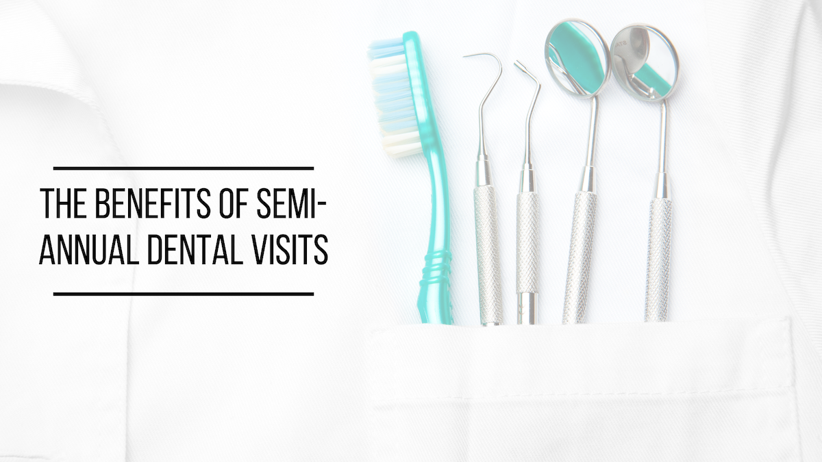 The Benefits of Semi-Annual Dental Visits