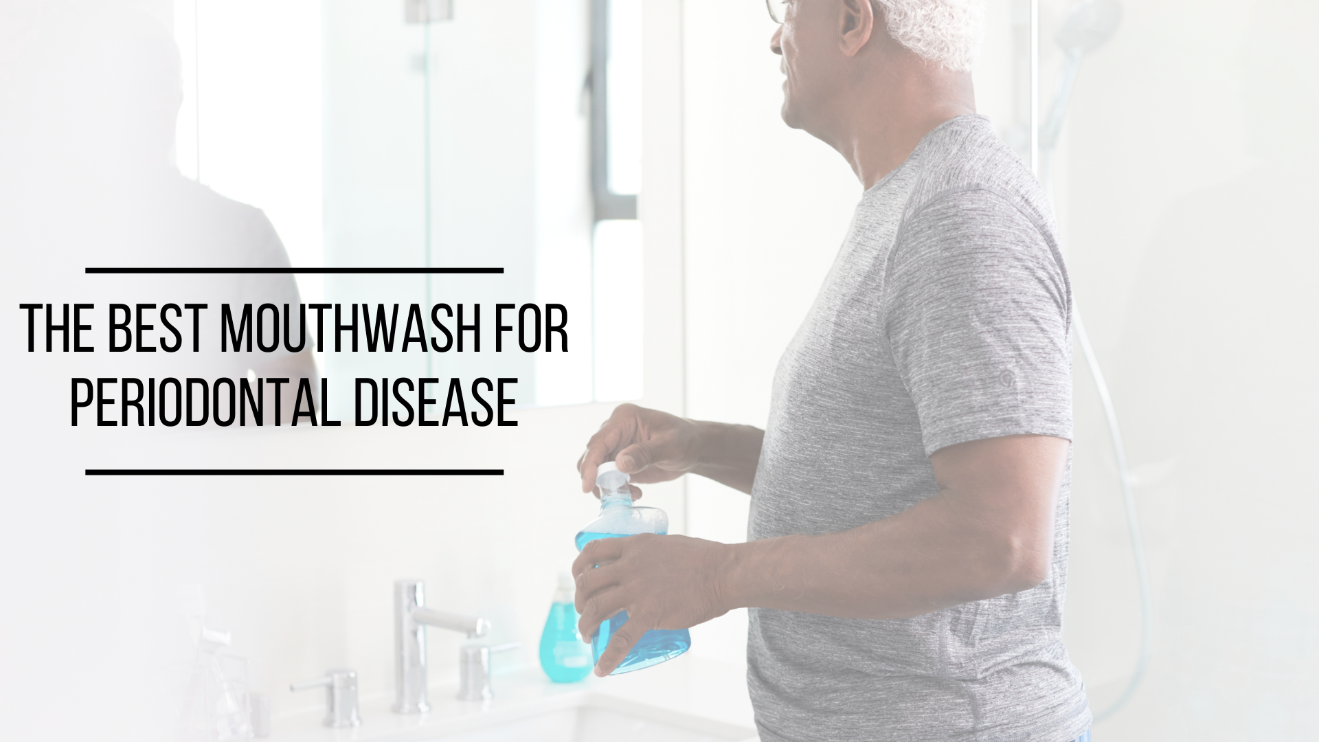The Best Mouthwash for Periodontal Disease