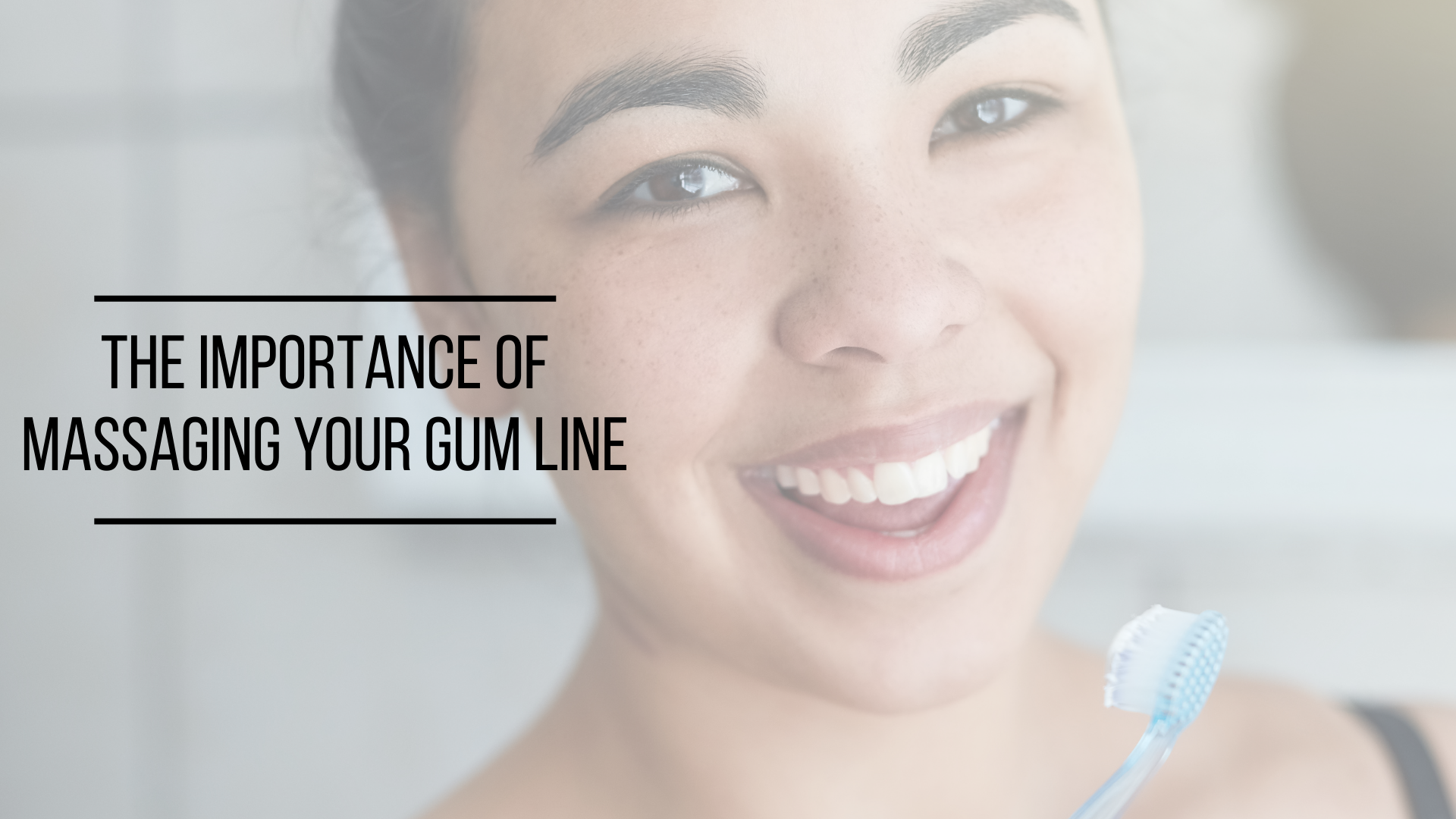 The Importance of Massaging Your Gum Line