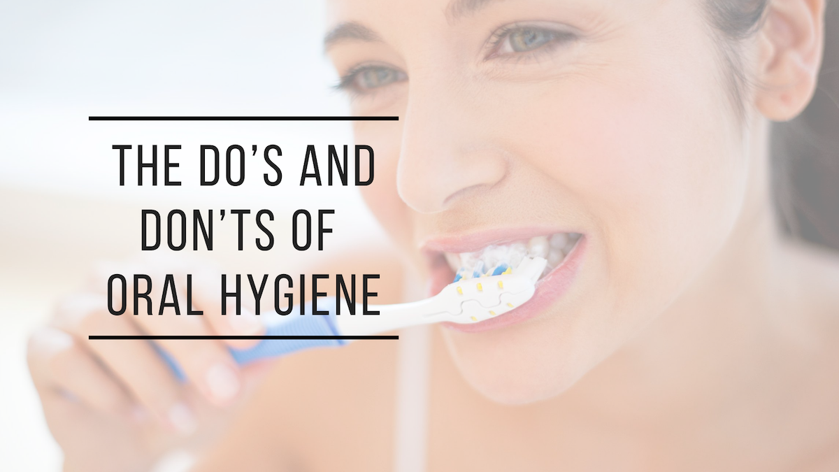 The Do’s and Don’ts of Oral Hygiene